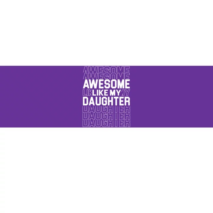 Awesome Like My Daughter Cute Parent Gift Bumper Sticker