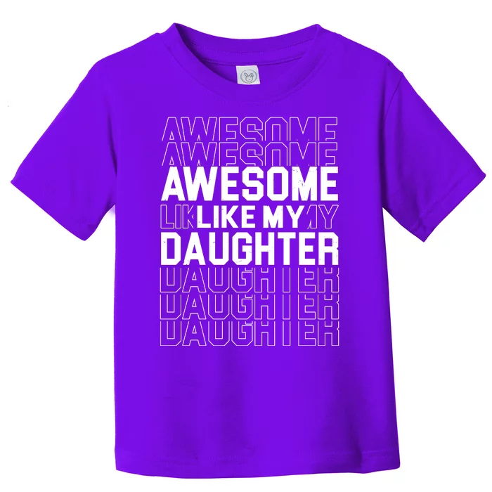 Awesome Like My Daughter Cute Parent Gift Toddler T-Shirt