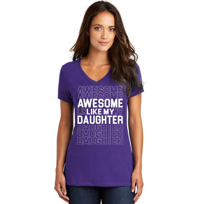 Awesome Like My Daughter Cute Parent Gift Women's V-Neck T-Shirt