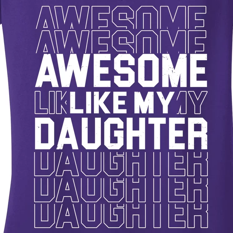 Awesome Like My Daughter Cute Parent Gift Women's V-Neck T-Shirt