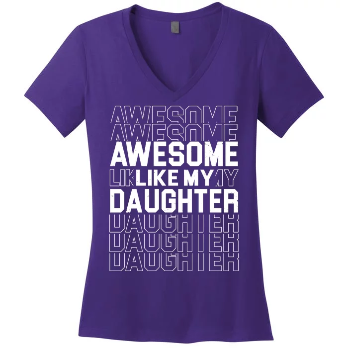 Awesome Like My Daughter Cute Parent Gift Women's V-Neck T-Shirt