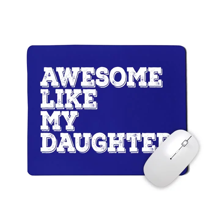 Awesome Like My Daughter Awesome Father Day Funny Cool Gift Mousepad