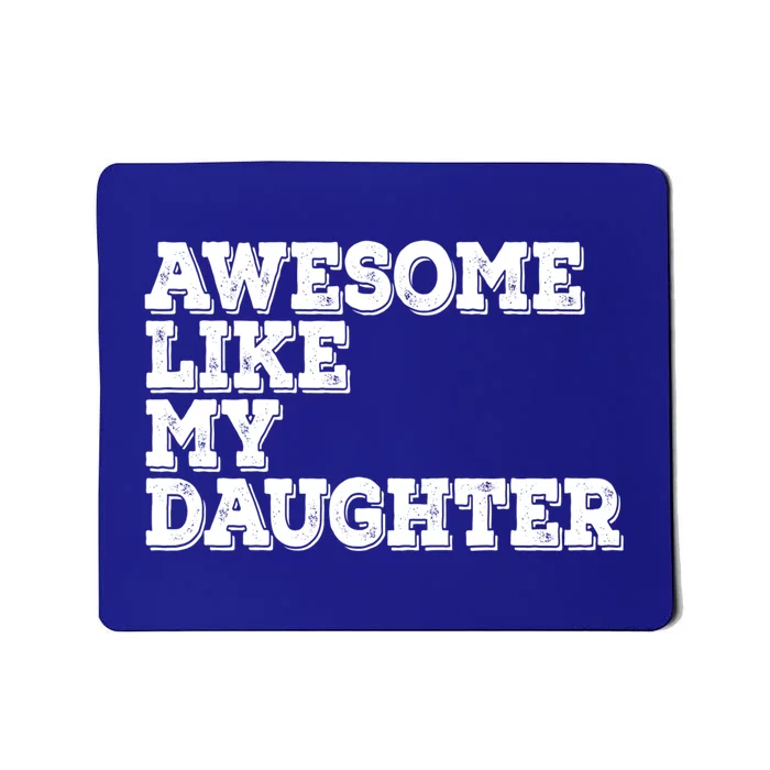 Awesome Like My Daughter Awesome Father Day Funny Cool Gift Mousepad