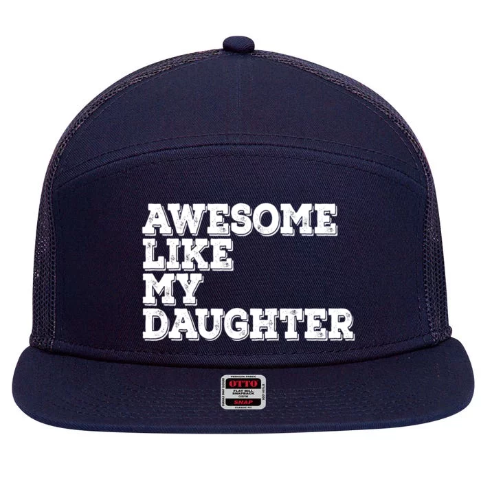 Awesome Like My Daughter Awesome Father Day Funny Cool Gift 7 Panel Mesh Trucker Snapback Hat