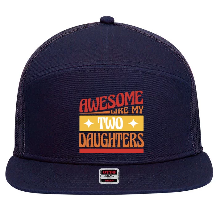 Awesome Like My Two Daughters Cute Gift 7 Panel Mesh Trucker Snapback Hat