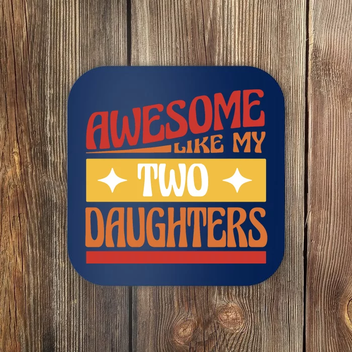 Awesome Like My Two Daughters Cute Gift Coaster