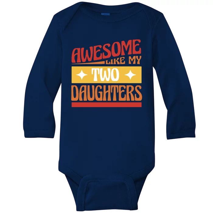 Awesome Like My Two Daughters Cute Gift Baby Long Sleeve Bodysuit