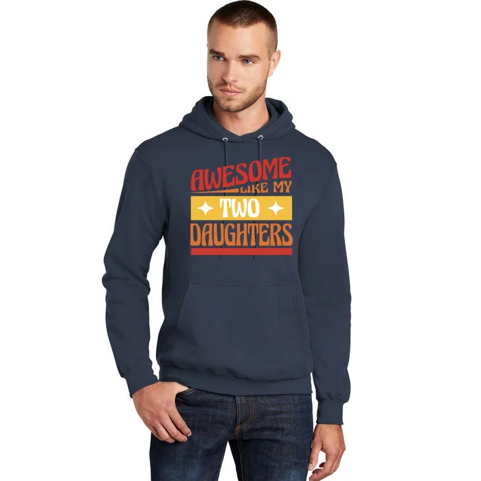 Awesome Like My Two Daughters Cute Gift Tall Hoodie