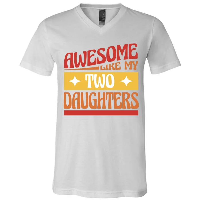 Awesome Like My Two Daughters Cute Gift V-Neck T-Shirt