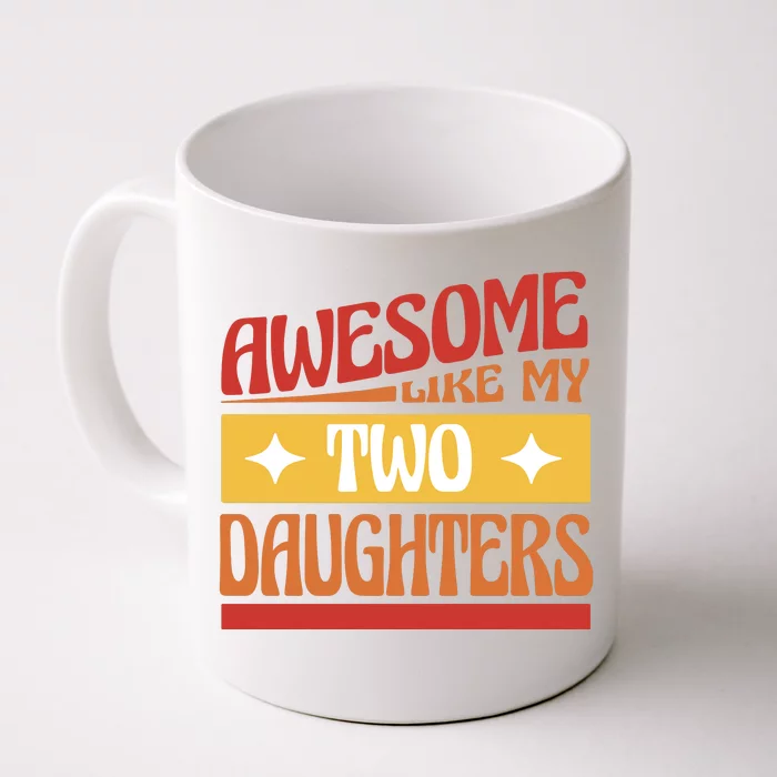 Awesome Like My Two Daughters Cute Gift Front & Back Coffee Mug