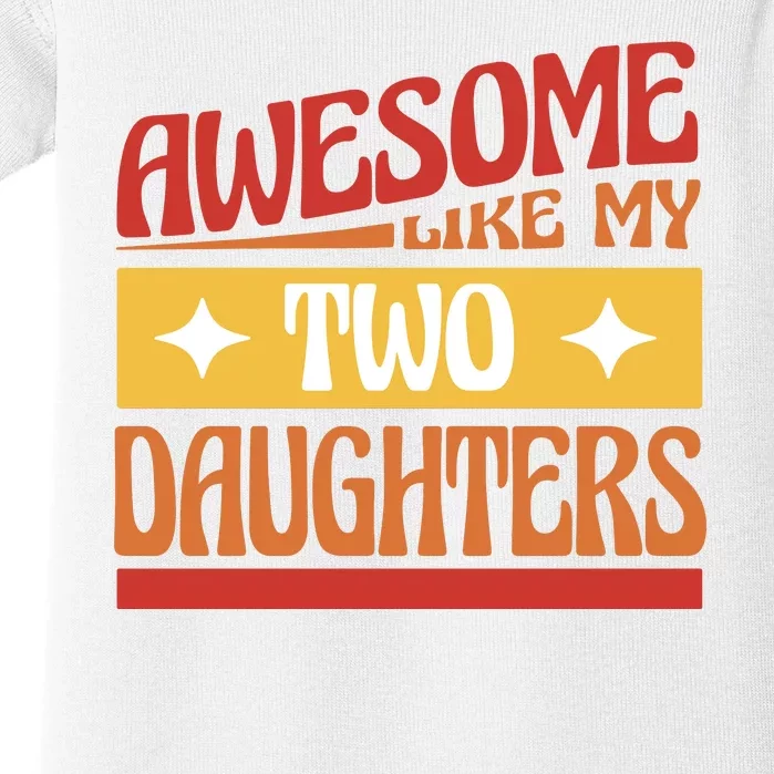 Awesome Like My Two Daughters Cute Gift Baby Bodysuit