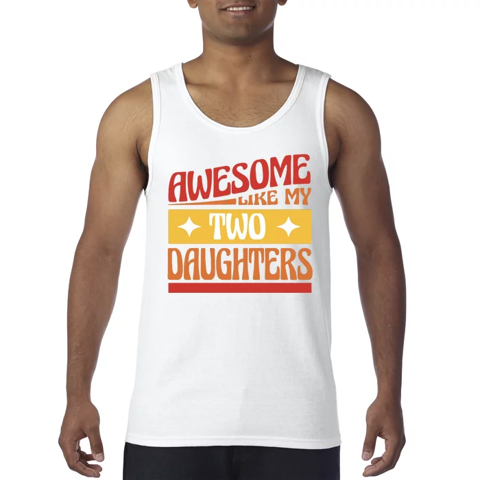 Awesome Like My Two Daughters Cute Gift Tank Top