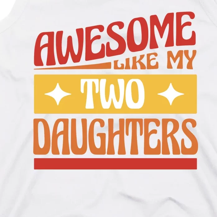 Awesome Like My Two Daughters Cute Gift Tank Top