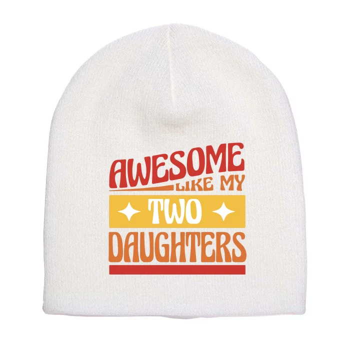 Awesome Like My Two Daughters Cute Gift Short Acrylic Beanie