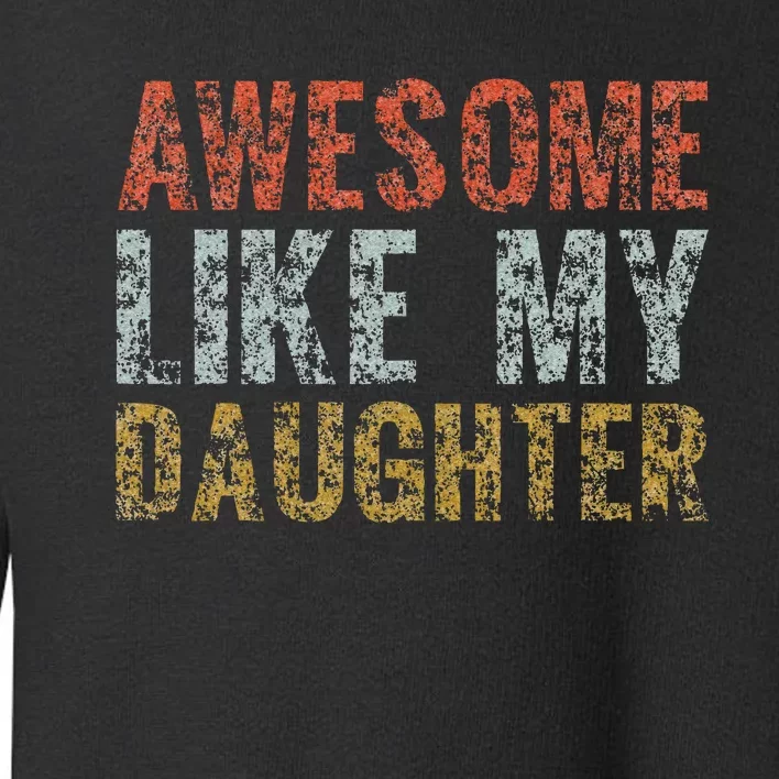 Awesome Like my Daughter Dad Gift Papa Father Day Toddler Sweatshirt