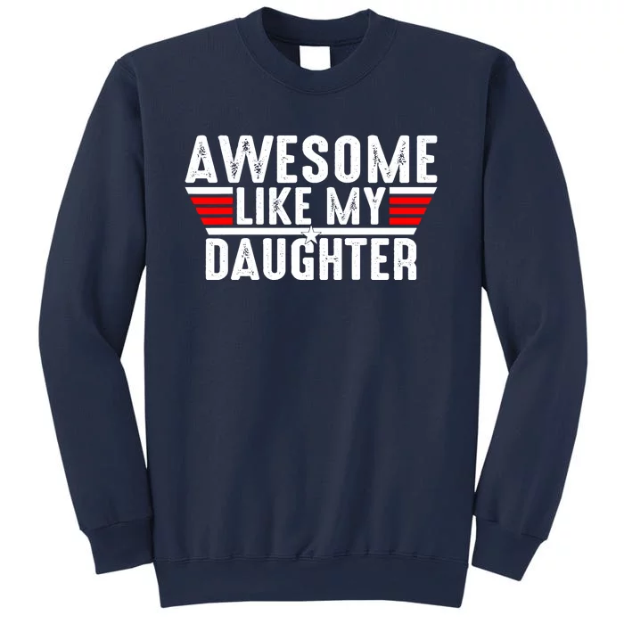 Awesome Like My Daughter Gifts Funny Fathers Day Dad Sweatshirt