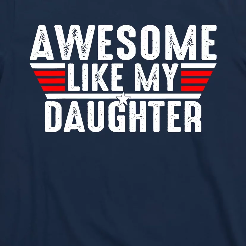 Awesome Like My Daughter Gifts Funny Fathers Day Dad T-Shirt