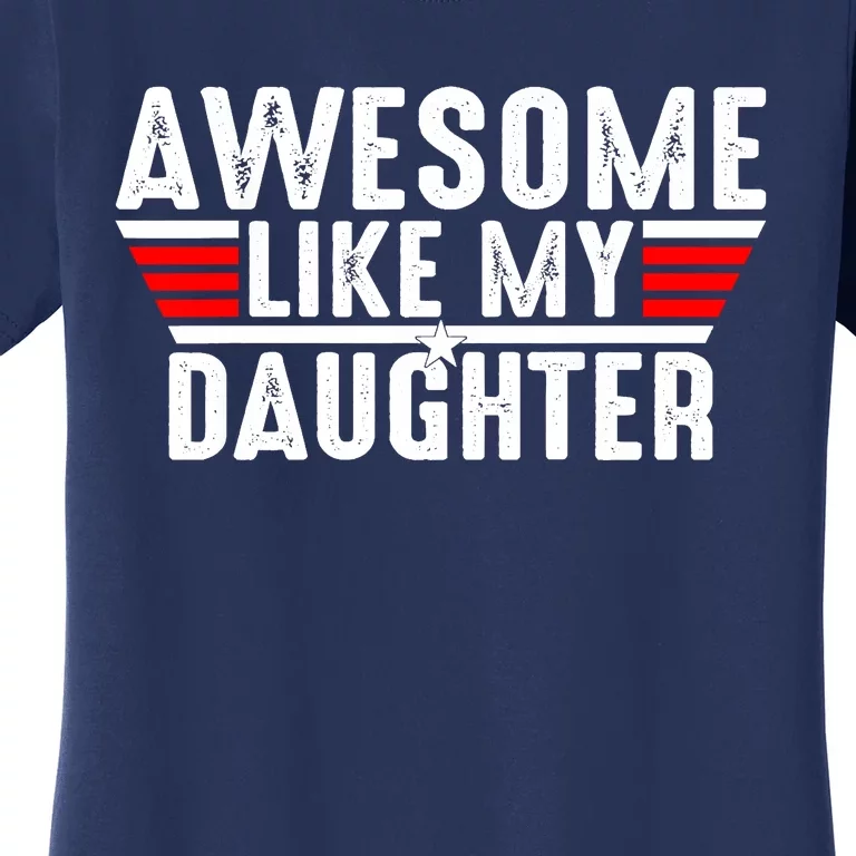 Awesome Like My Daughter Gifts Funny Fathers Day Dad Women's T-Shirt