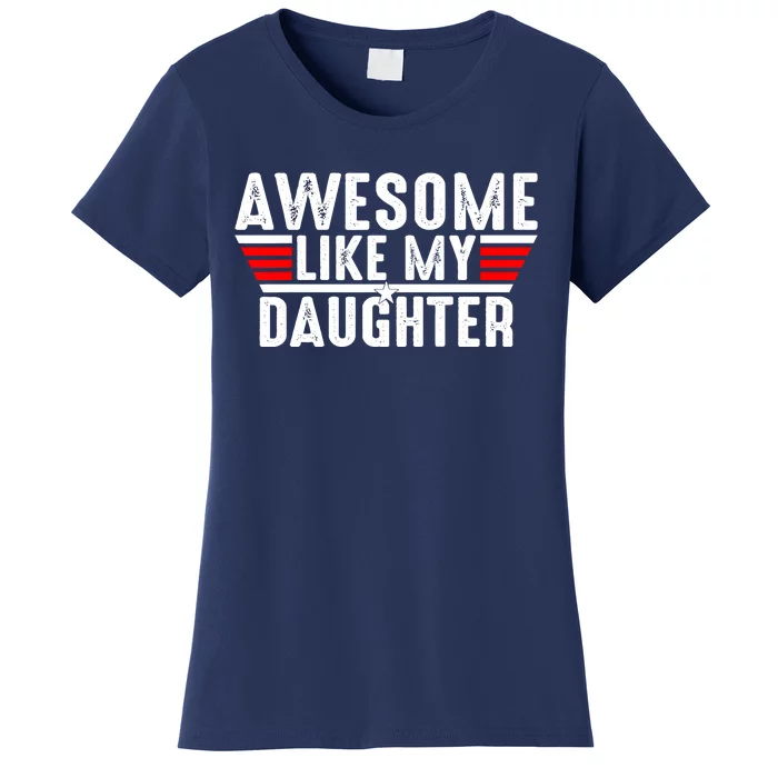 Awesome Like My Daughter Gifts Funny Fathers Day Dad Women's T-Shirt