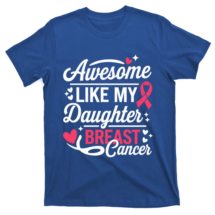 Awesome Like My Daughter Breast Cancer Funny Gift For Fathers Day Gift T-Shirt