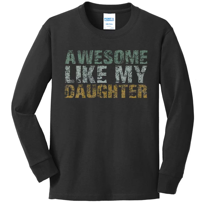 Awesome Like my Daughter Dad Gift Papa Father Day Kids Long Sleeve Shirt