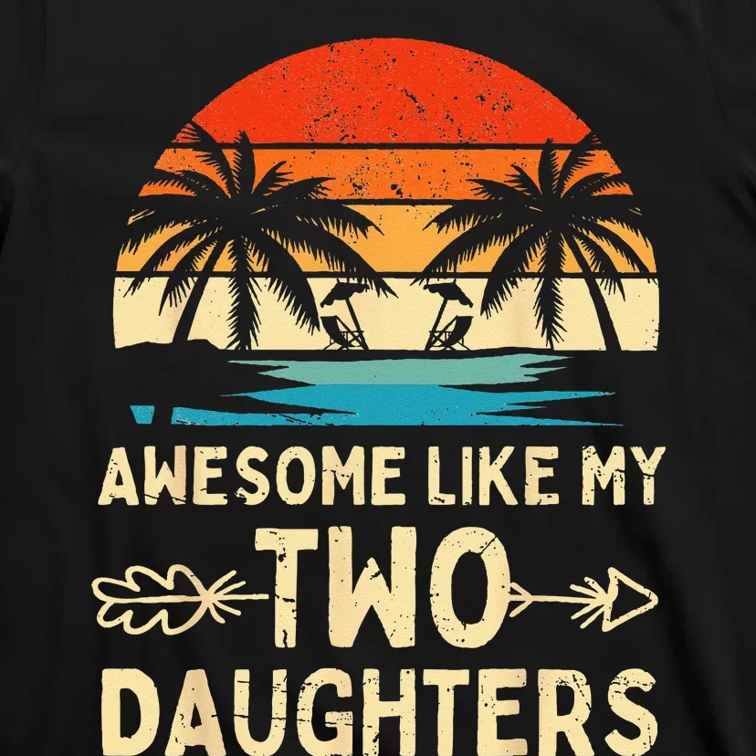 Awesome Like My Two Daughter Gifts Funny Fathers Day Dad T-Shirt