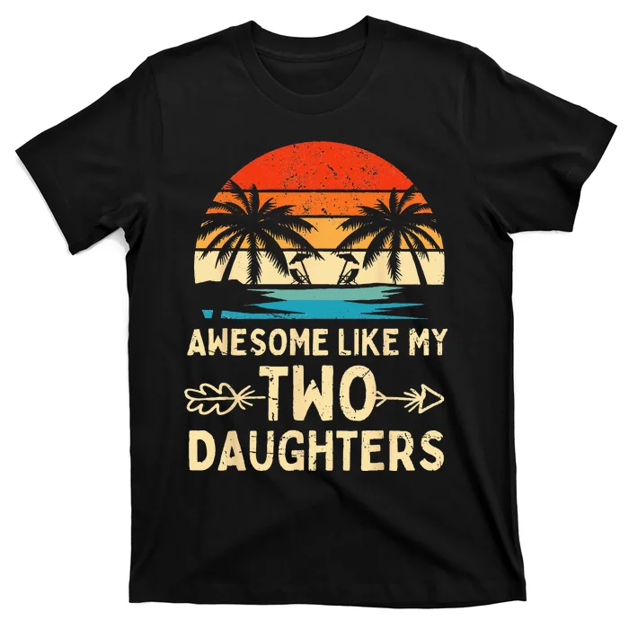 Awesome Like My Two Daughter Gifts Funny Fathers Day Dad T-Shirt