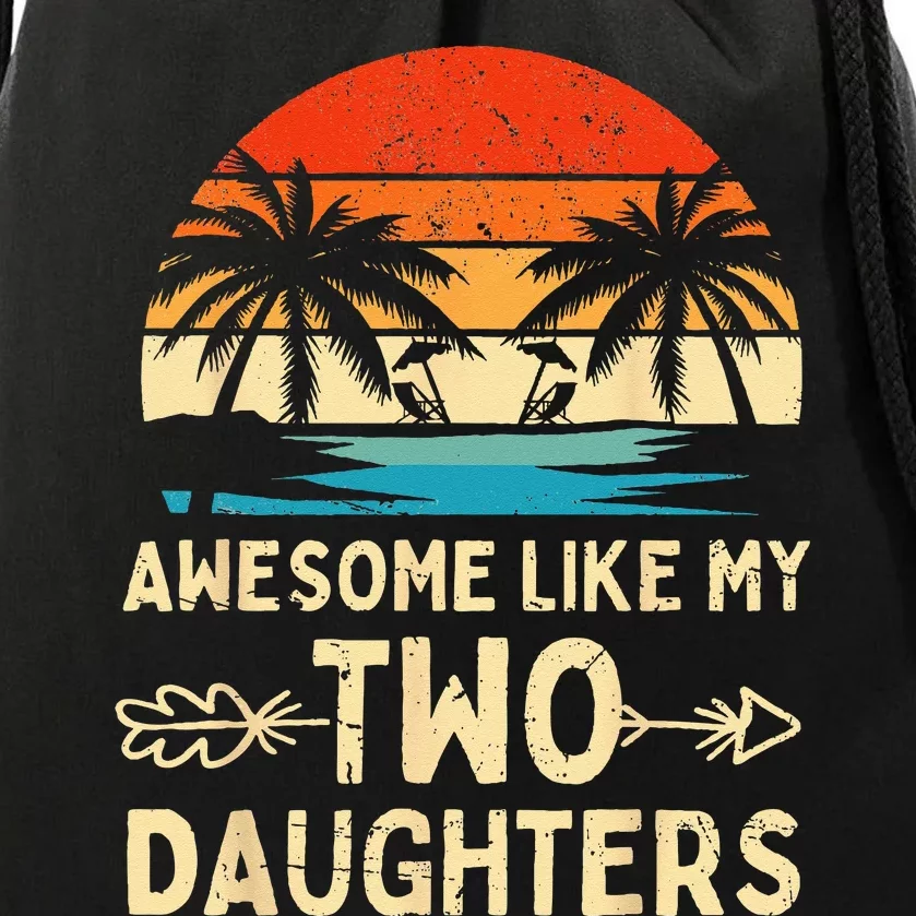 Awesome Like My Two Daughter Gifts Funny Fathers Day Dad Drawstring Bag