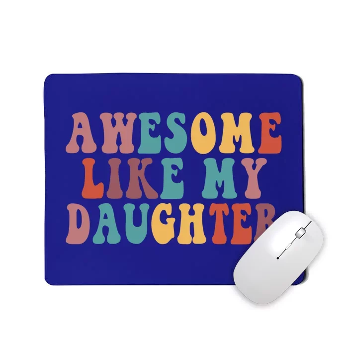 Awesome Like My Daughter Funny Dad Joke Fathers Day Cute Gift Mousepad