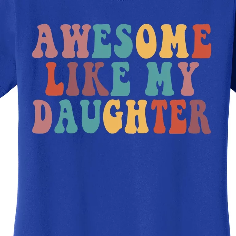 Awesome Like My Daughter Funny Dad Joke Fathers Day Cute Gift Women's T-Shirt