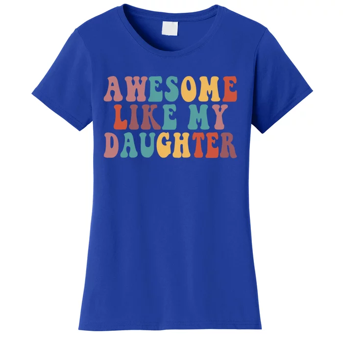 Awesome Like My Daughter Funny Dad Joke Fathers Day Cute Gift Women's T-Shirt