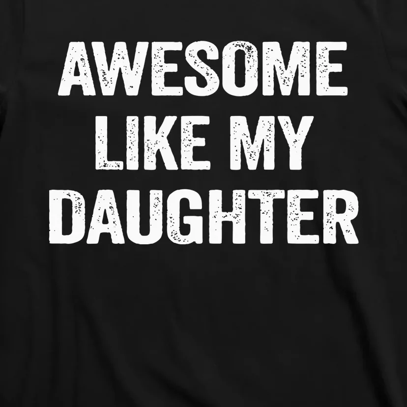 Awesome Like My Daughter T-Shirt