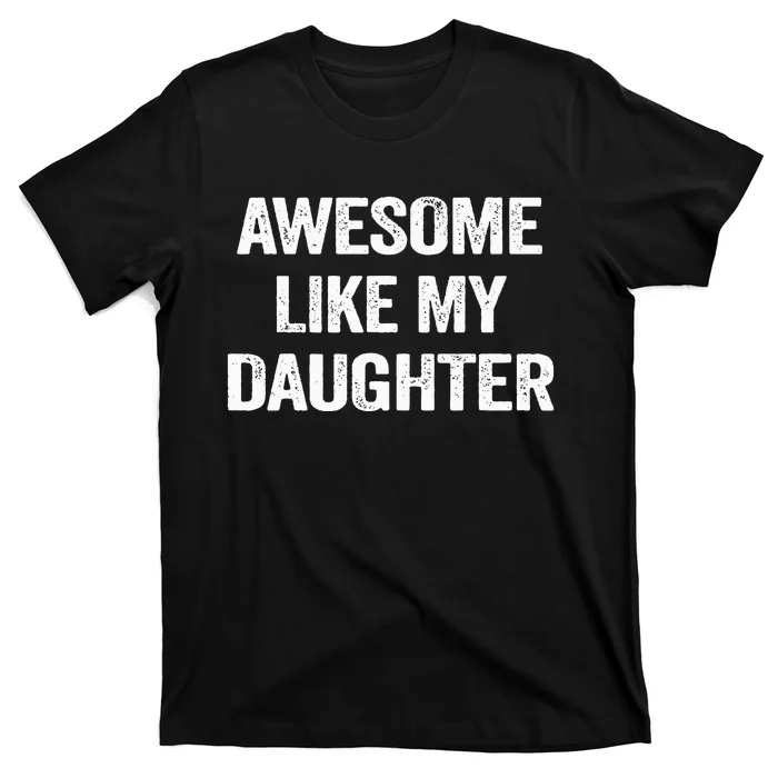 Awesome Like My Daughter T-Shirt