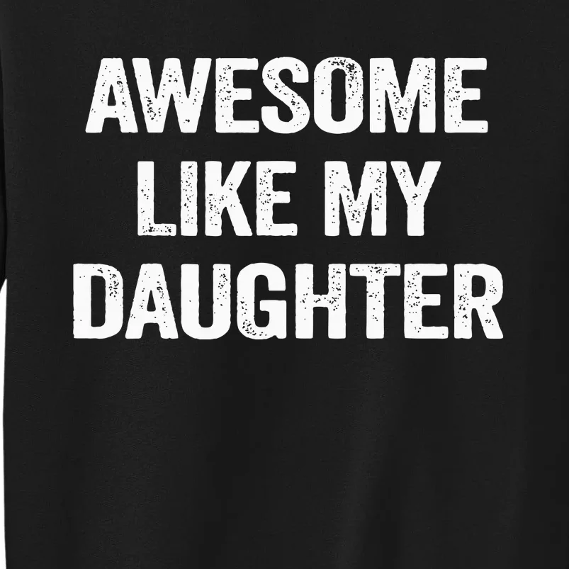 Awesome Like My Daughter Tall Sweatshirt