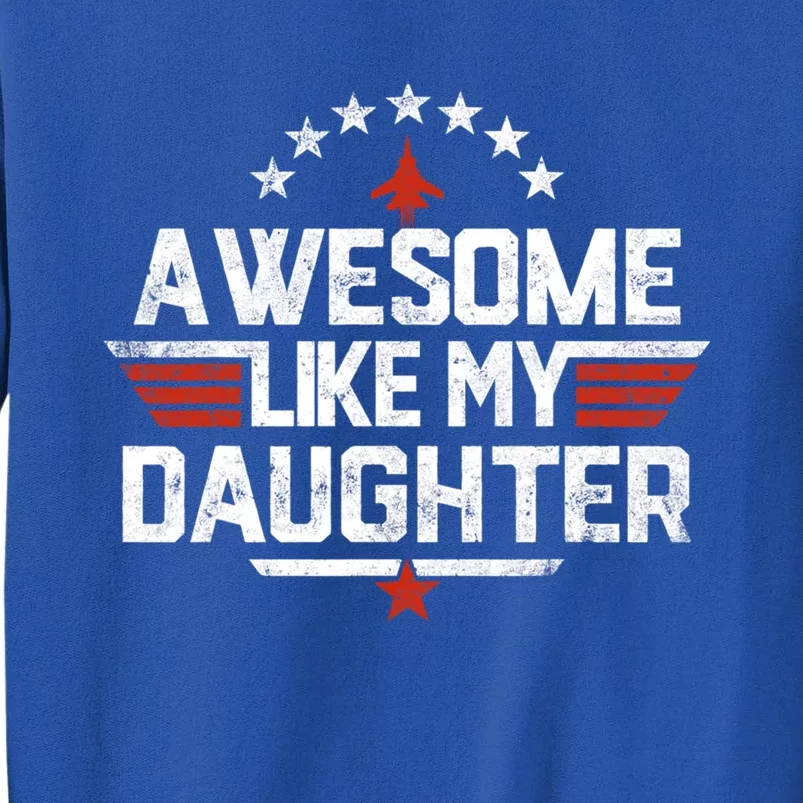 Awesome Like My Daughter Funny Dad Birthday Fathers Day Tall Sweatshirt