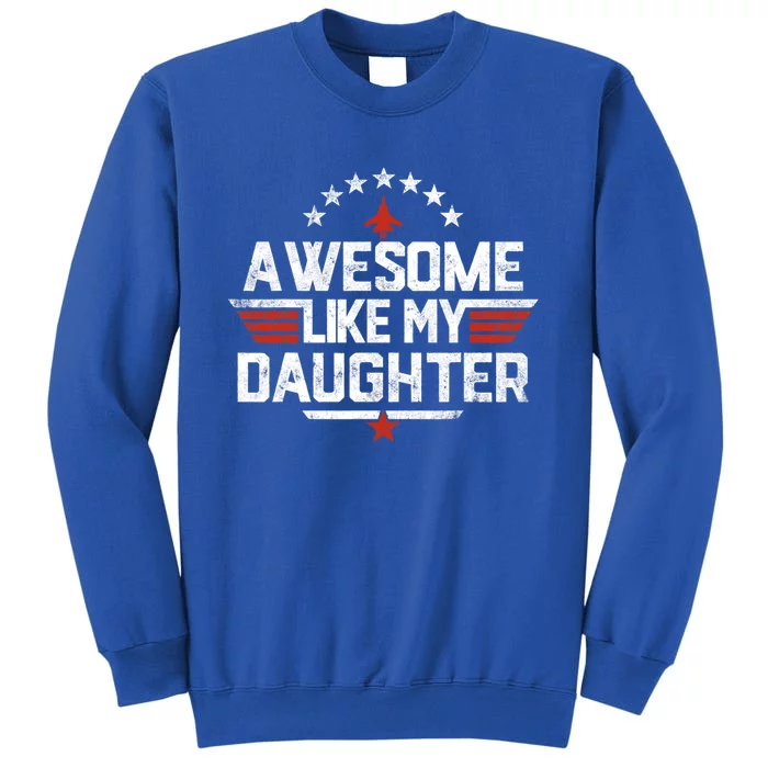 Awesome Like My Daughter Funny Dad Birthday Fathers Day Tall Sweatshirt