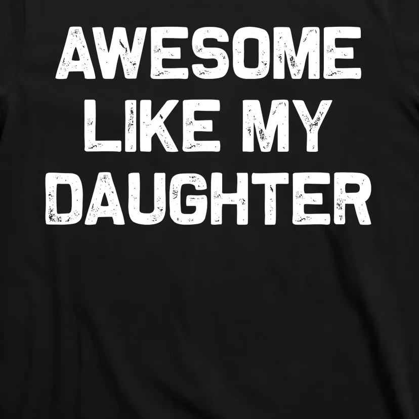 Awesome Like My Daughter Gifts Funny Fathers Day Dad T-Shirt