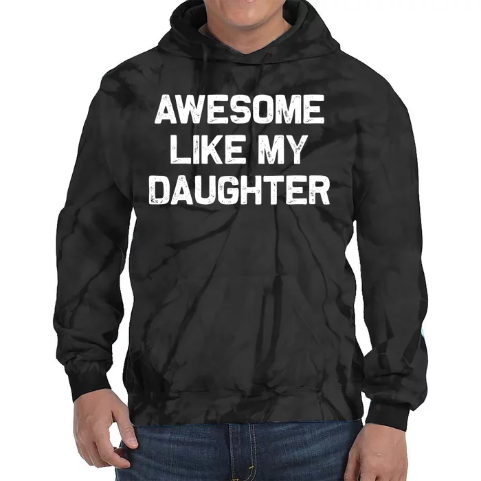 Awesome Like My Daughter Gifts Funny Fathers Day Dad Tie Dye Hoodie