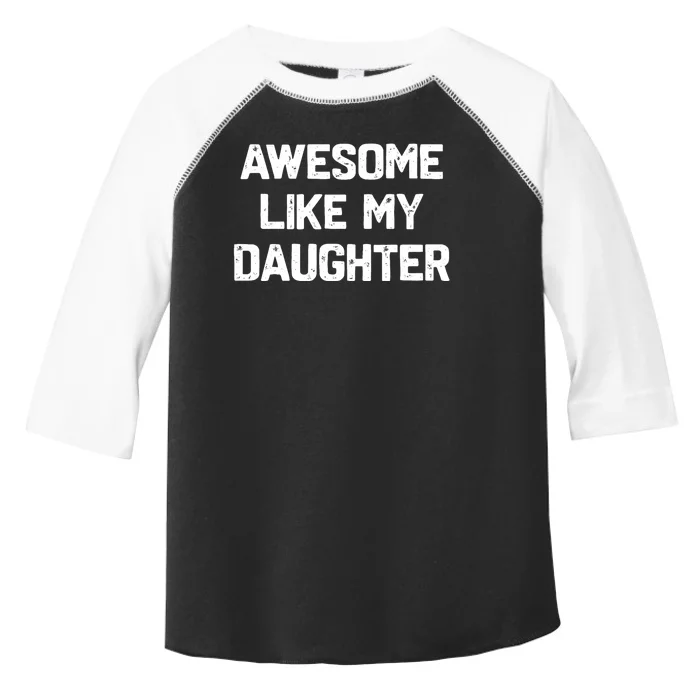 Awesome Like My Daughter Funny Fathers Day Gift Dad Toddler Fine Jersey T-Shirt