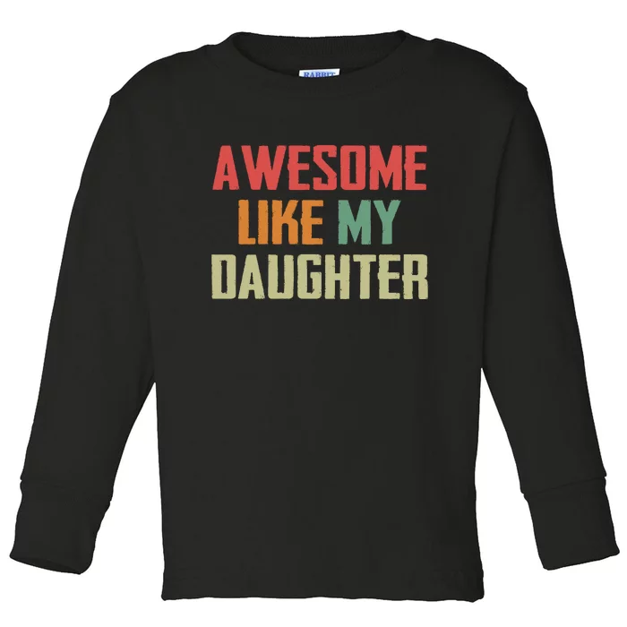 Awesome Like My Daughter Toddler Long Sleeve Shirt