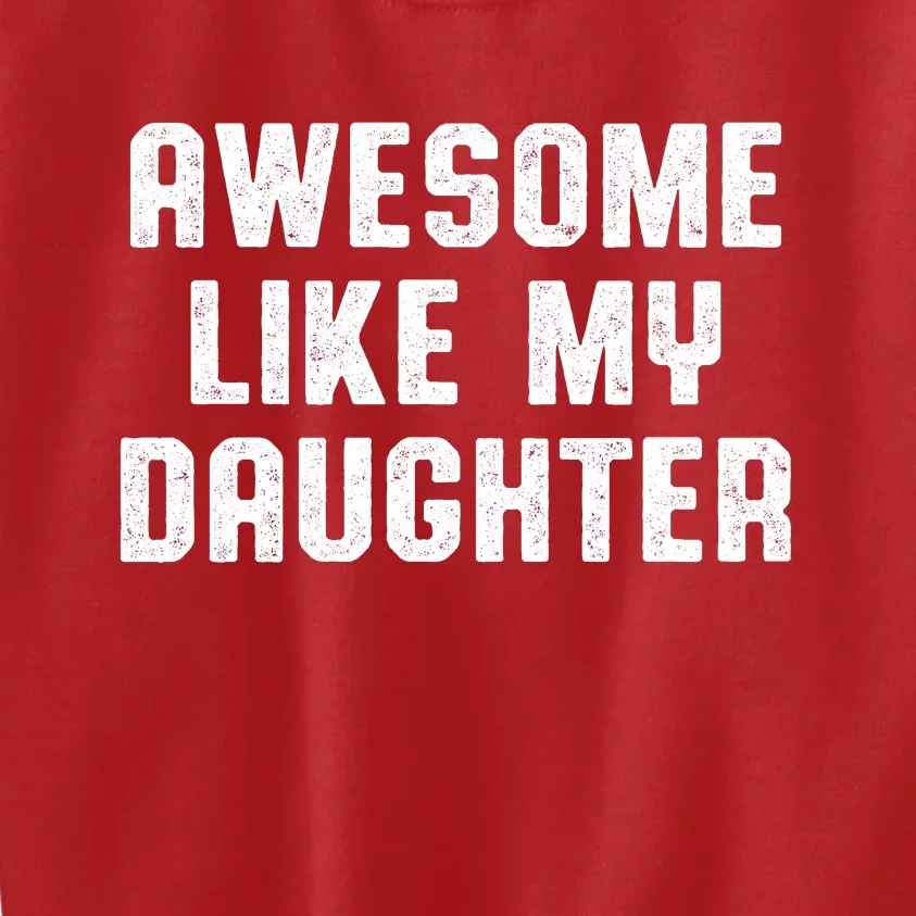 Awesome Like My Daughter Mothers Fathers Day Mom Kids Sweatshirt