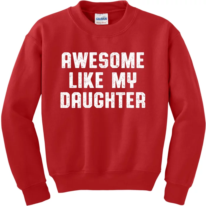 Awesome Like My Daughter Mothers Fathers Day Mom Kids Sweatshirt