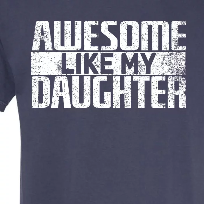 Awesome Like My Daughter Funny Fathers Day Dad Joke Cool Gift Garment-Dyed Heavyweight T-Shirt