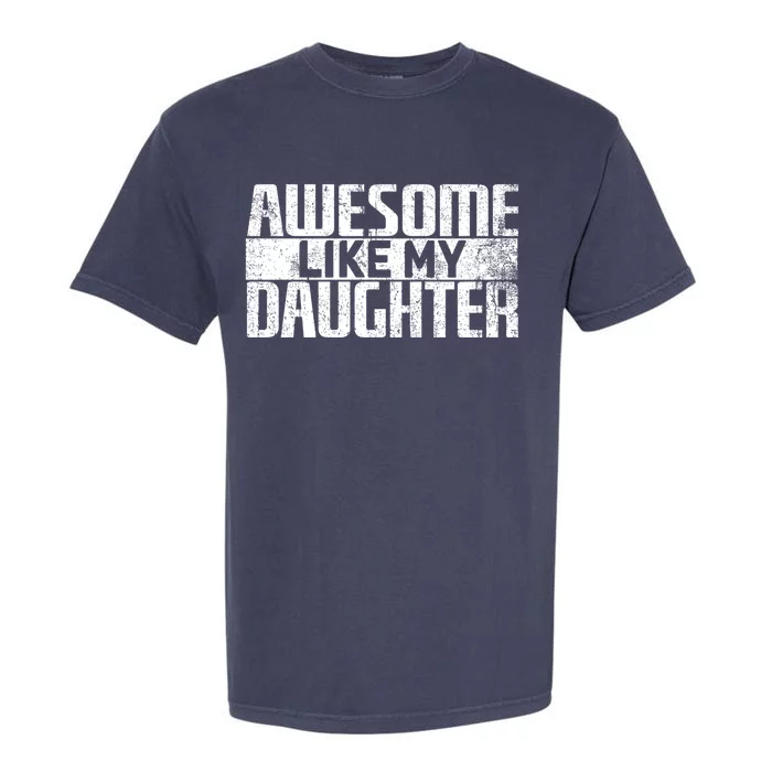 Awesome Like My Daughter Funny Fathers Day Dad Joke Cool Gift Garment-Dyed Heavyweight T-Shirt