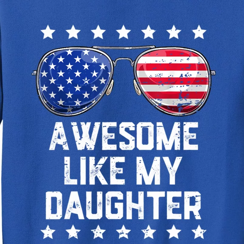 Awesome Like My Daughter Sunglasses 4th Of July Funny Gift Dad Cool Gift Sweatshirt