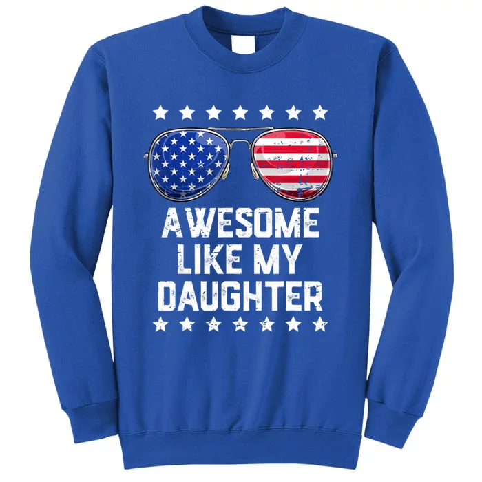 Awesome Like My Daughter Sunglasses 4th Of July Funny Gift Dad Cool Gift Sweatshirt