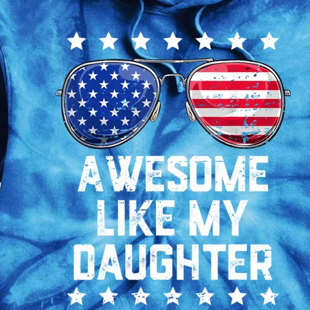 Awesome Like My Daughter Sunglasses 4th Of July Funny Gift Dad Cool Gift Tie Dye Hoodie