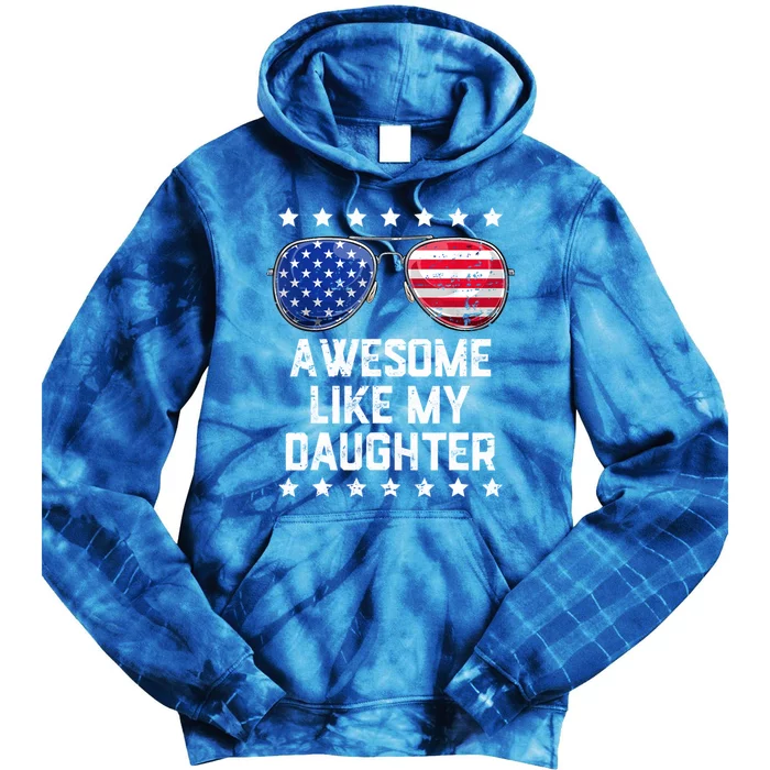 Awesome Like My Daughter Sunglasses 4th Of July Funny Gift Dad Cool Gift Tie Dye Hoodie