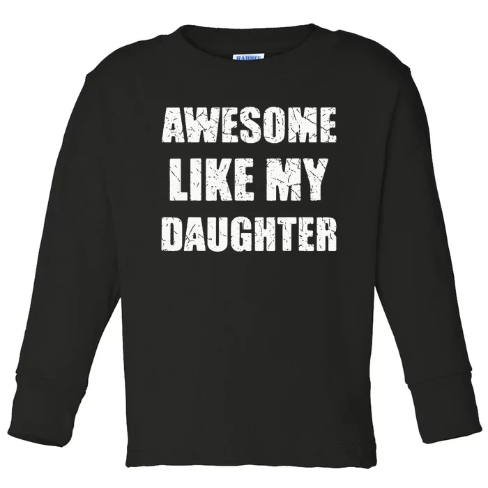 Awesome Like My Daughter Funny Dad Mom Papa Father Toddler Long Sleeve Shirt