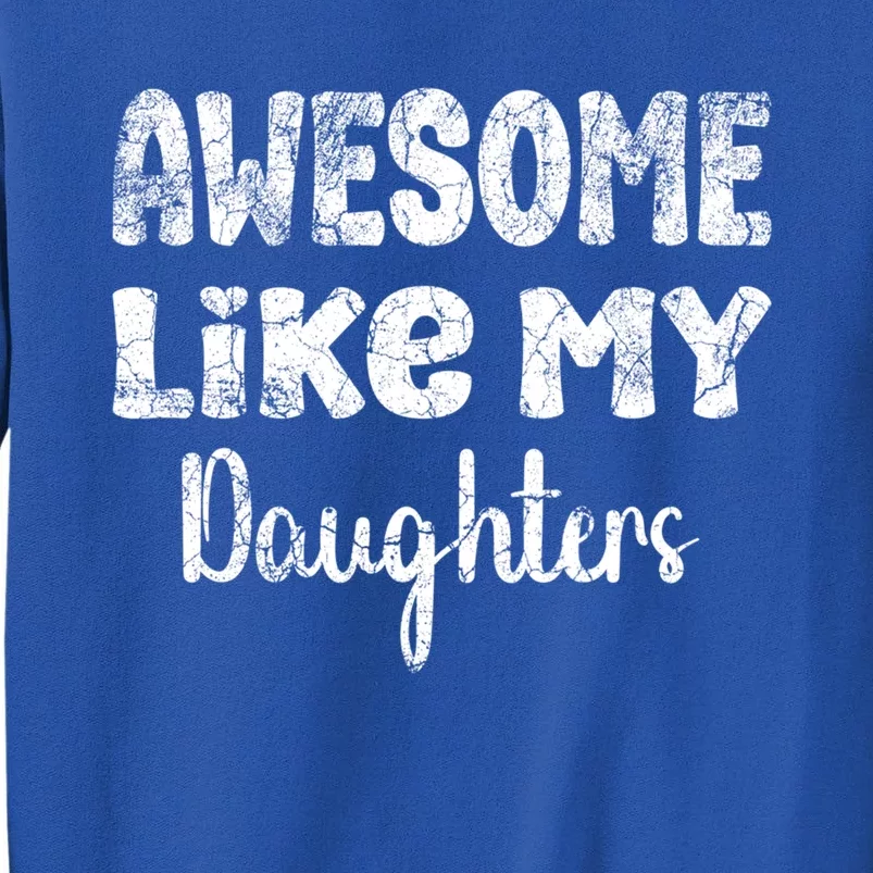 Awesome Like My Daughters Funny Dad Fathers Day Meaningful Gift Sweatshirt